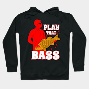 Play That Bass Funny Music Saying Meme Hoodie